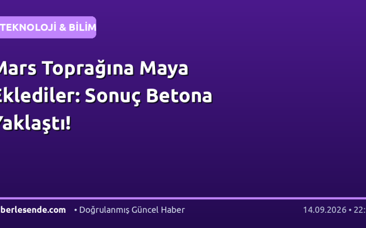 Mars Toprağına Maya Eklediler: Sonuç Betona Yaklaştı!