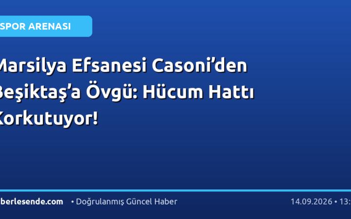Marsilya Efsanesi Casoni’den Beşiktaş’a Övgü: Hücum Hattı Korkutuyor!
