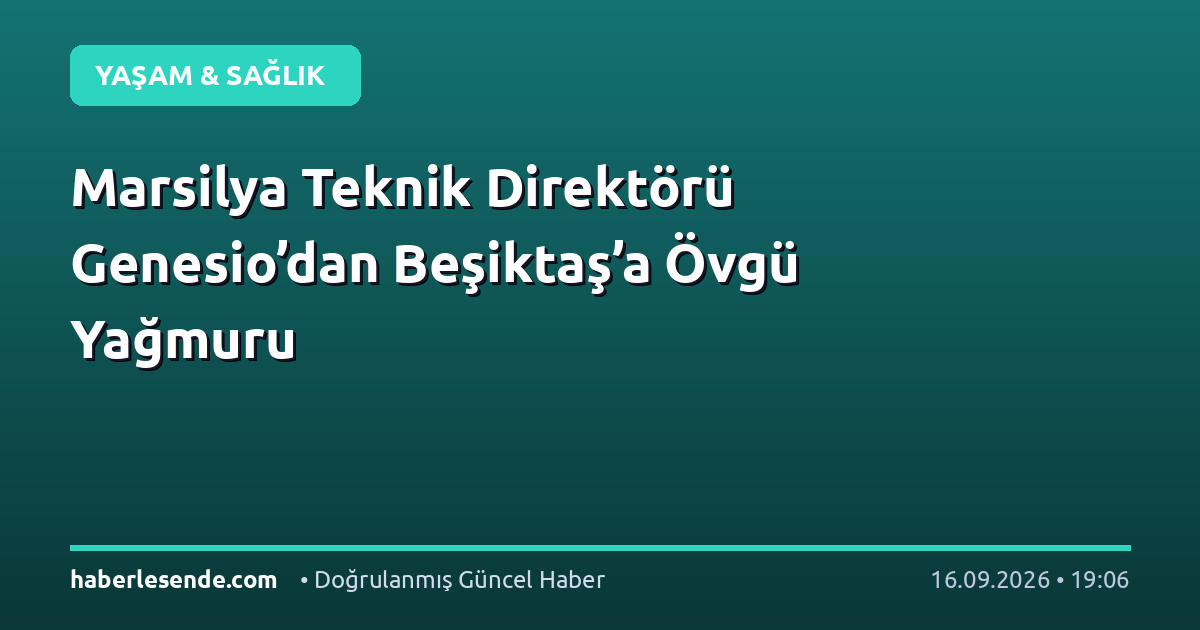 Marsilya Teknik Direktörü Genesio’dan Beşiktaş’a Övgü Yağmuru