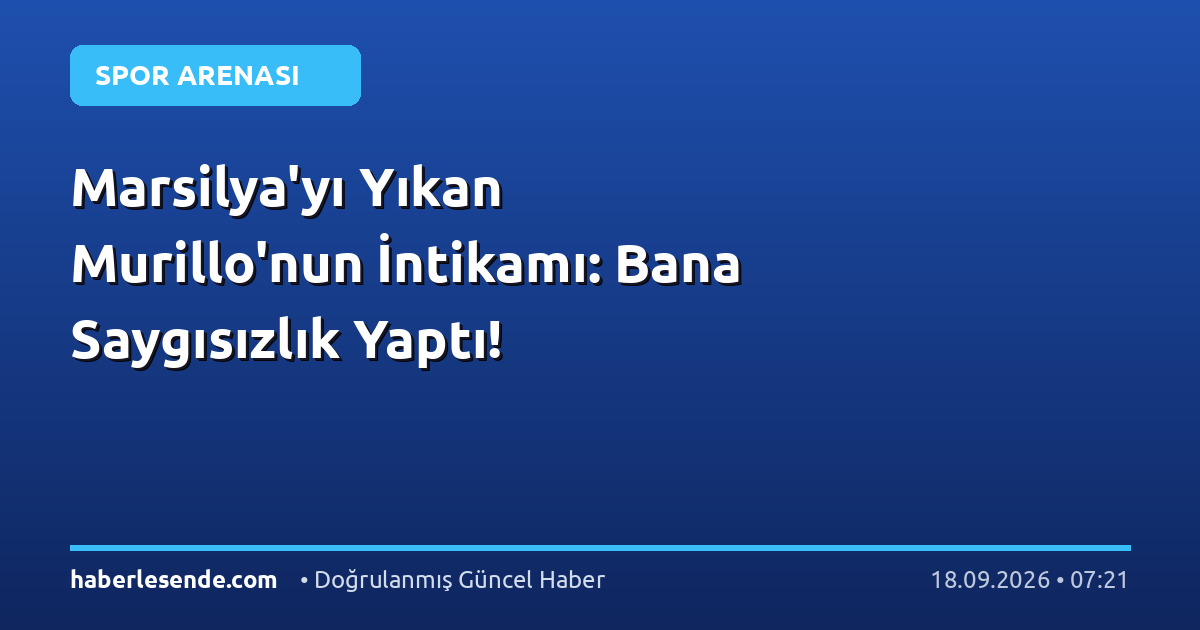 Marsilya'yı Yıkan Murillo'nun İntikamı: Bana Saygısızlık Yaptı!