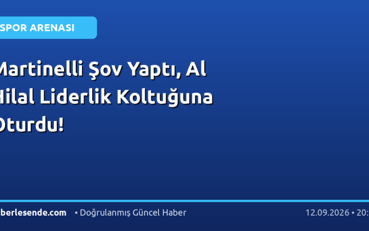 Martinelli Şov Yaptı, Al Hilal Liderlik Koltuğuna Oturdu!