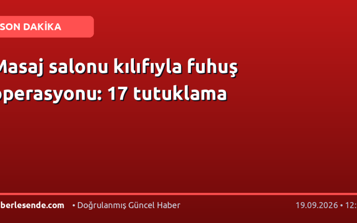 Masaj salonu kılıfıyla fuhuş operasyonu: 17 tutuklama