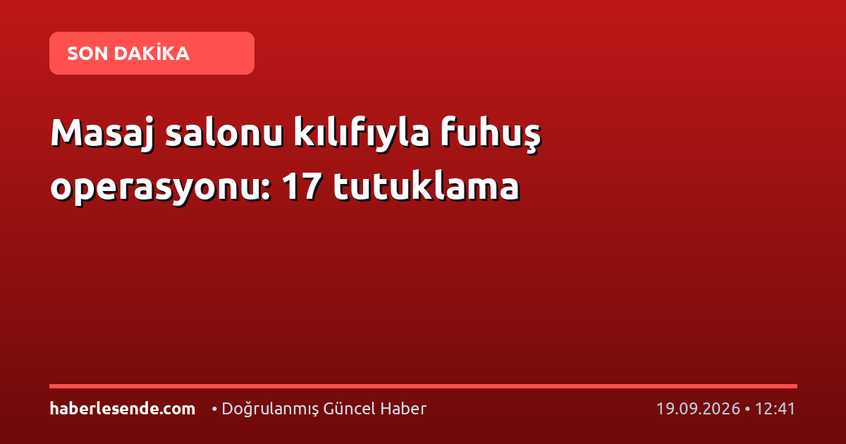 Masaj salonu kılıfıyla fuhuş operasyonu: 17 tutuklama
