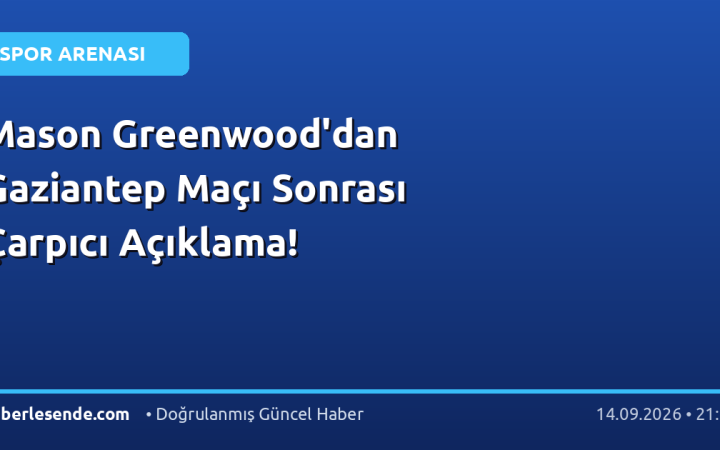 Mason Greenwood'dan Gaziantep Maçı Sonrası Çarpıcı Açıklama!