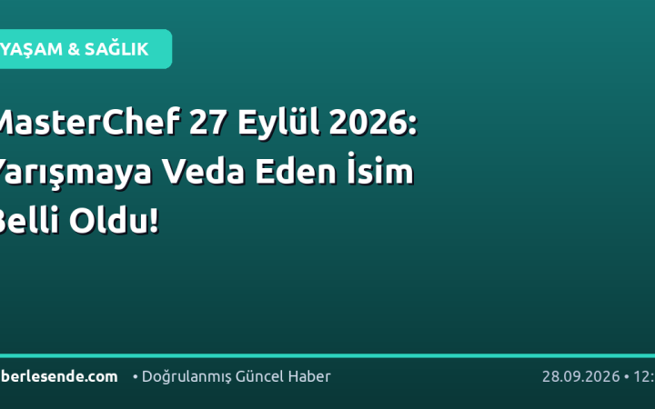 MasterChef 27 Eylül 2026: Yarışmaya Veda Eden İsim Belli Oldu!