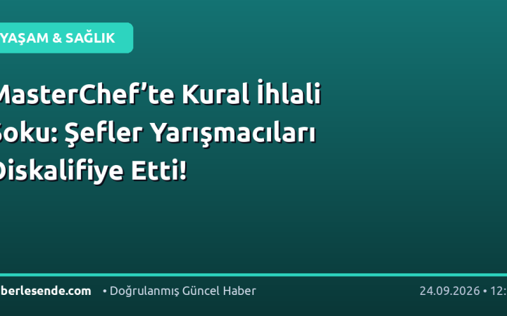 MasterChef’te Kural İhlali Şoku: Şefler Yarışmacıları Diskalifiye Etti!