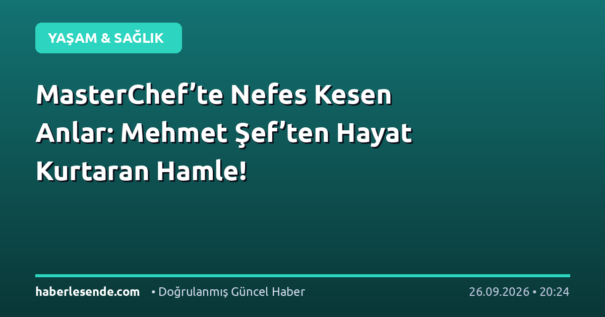 MasterChef’te Nefes Kesen Anlar: Mehmet Şef’ten Hayat Kurtaran Hamle!