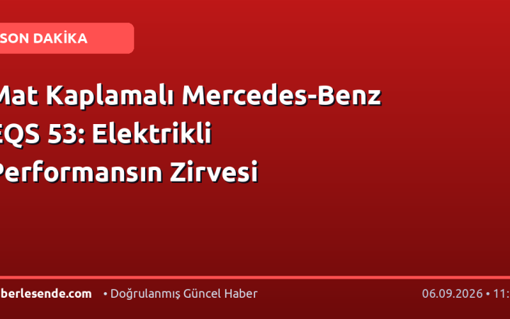 Mat Kaplamalı Mercedes-Benz EQS 53: Elektrikli Performansın Zirvesi