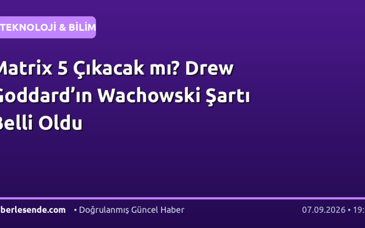 Matrix 5 Çıkacak mı? Drew Goddard’ın Wachowski Şartı Belli Oldu