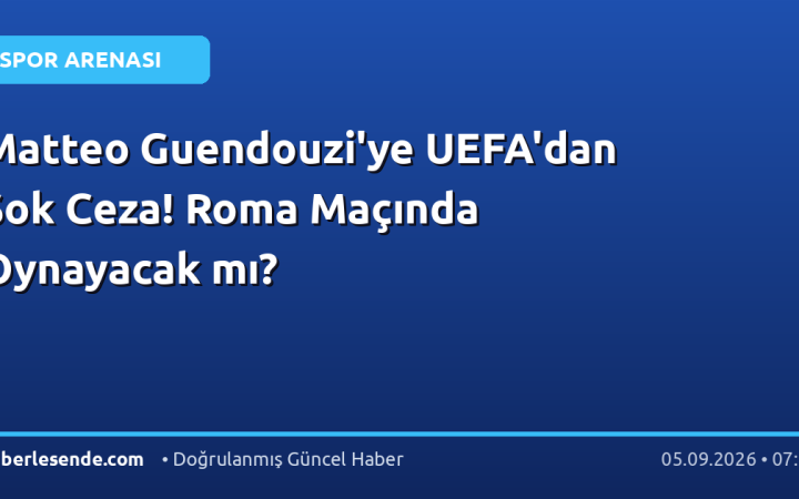 Matteo Guendouzi'ye UEFA'dan Şok Ceza! Roma Maçında Oynayacak mı?