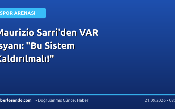 Maurizio Sarri'den VAR İsyanı: "Bu Sistem Kaldırılmalı!"