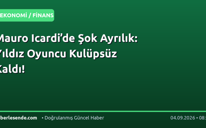 Mauro Icardi’de Şok Ayrılık: Yıldız Oyuncu Kulüpsüz Kaldı!