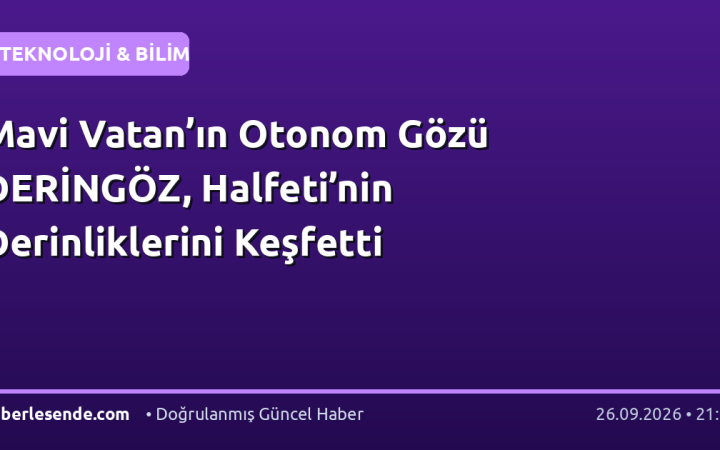 Mavi Vatan’ın Otonom Gözü DERİNGÖZ, Halfeti’nin Derinliklerini Keşfetti