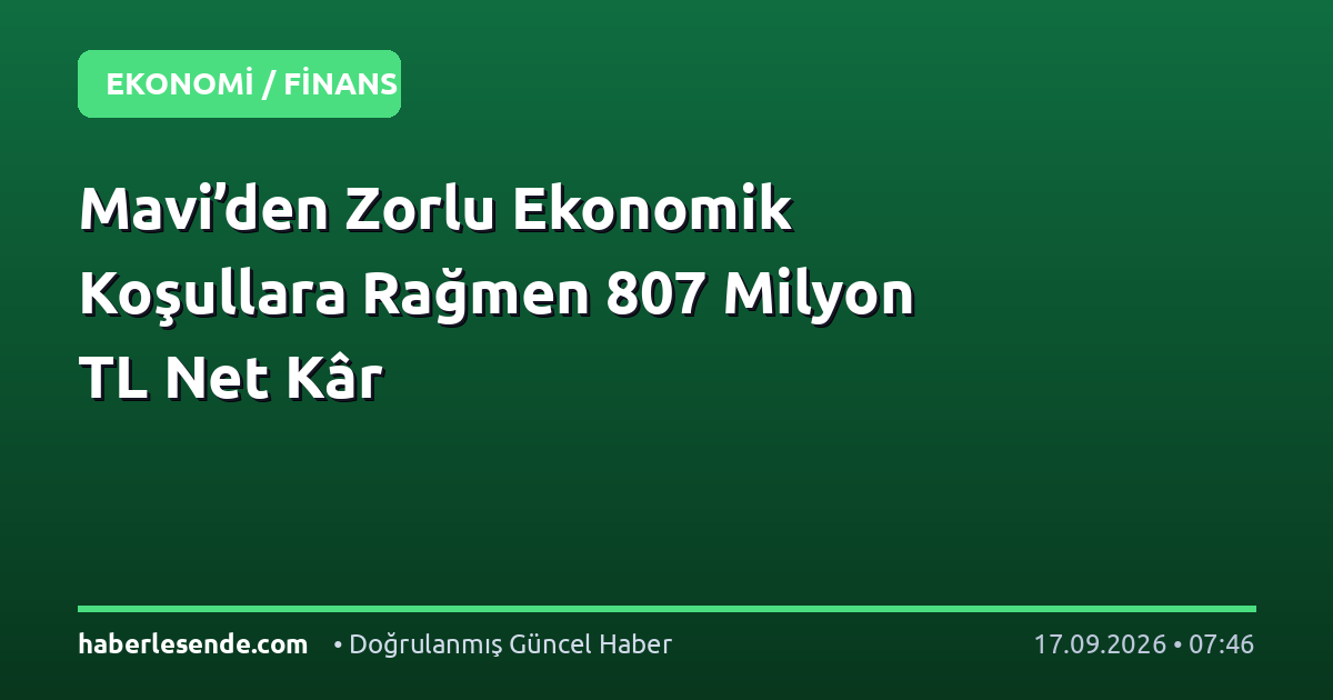 Mavi’den Zorlu Ekonomik Koşullara Rağmen 807 Milyon TL Net Kâr