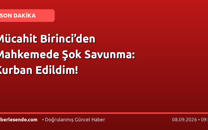 Mücahit Birinci’den Mahkemede Şok Savunma: Kurban Edildim!