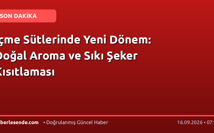 İçme Sütlerinde Yeni Dönem: Doğal Aroma ve Sıkı Şeker Kısıtlaması