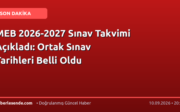MEB 2026-2027 Sınav Takvimi Açıkladı: Ortak Sınav Tarihleri Belli Oldu