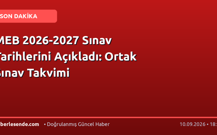 MEB 2026-2027 Sınav Tarihlerini Açıkladı: Ortak Sınav Takvimi