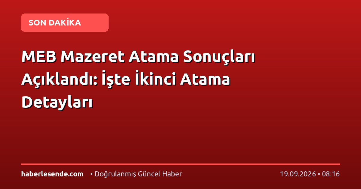 MEB Mazeret Atama Sonuçları Açıklandı: İşte İkinci Atama Detayları