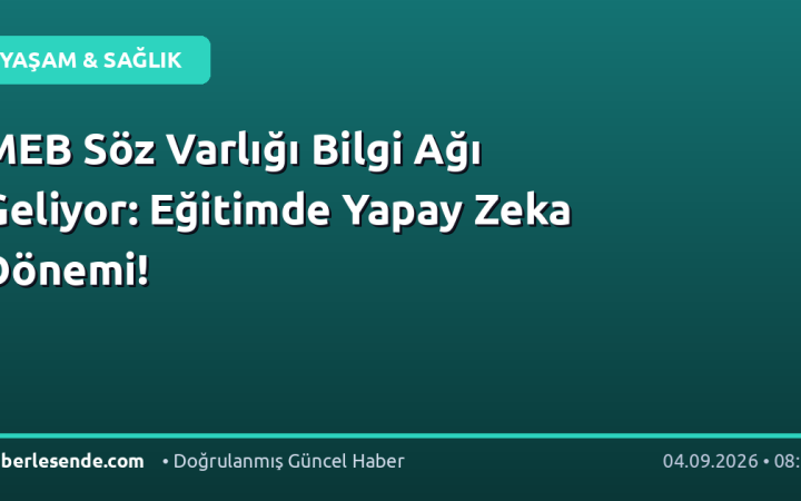 MEB Söz Varlığı Bilgi Ağı Geliyor: Eğitimde Yapay Zeka Dönemi!