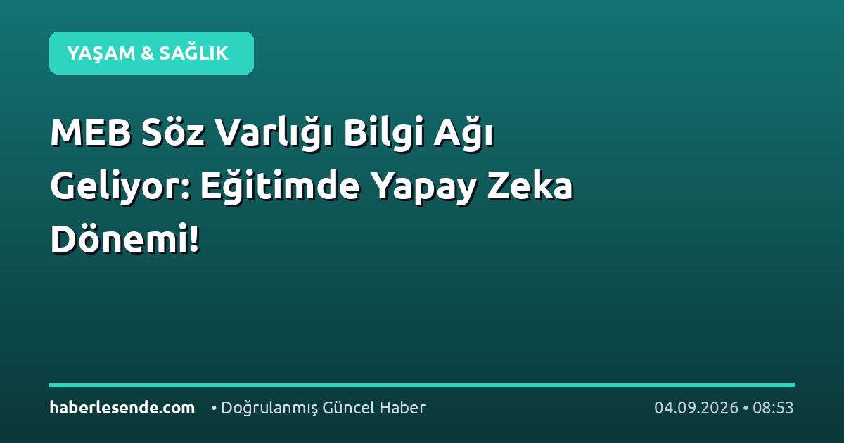 MEB Söz Varlığı Bilgi Ağı Geliyor: Eğitimde Yapay Zeka Dönemi!