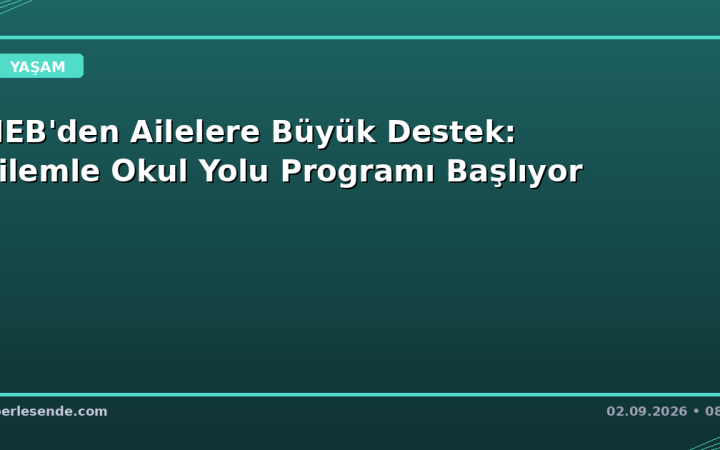 MEB'den Ailelere Büyük Destek: Ailemle Okul Yolu Programı Başlıyor
