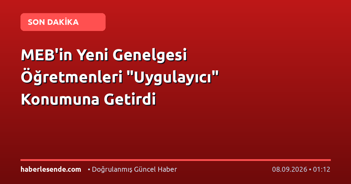 MEB'in Yeni Genelgesi Öğretmenleri "Uygulayıcı" Konumuna Getirdi