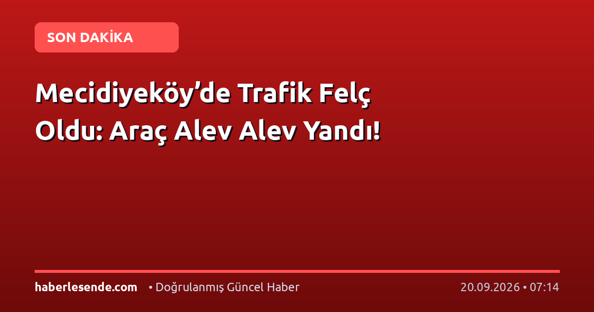 Mecidiyeköy’de Trafik Felç Oldu: Araç Alev Alev Yandı!