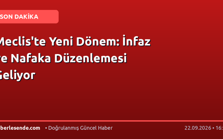 Meclis'te Yeni Dönem: İnfaz ve Nafaka Düzenlemesi Geliyor