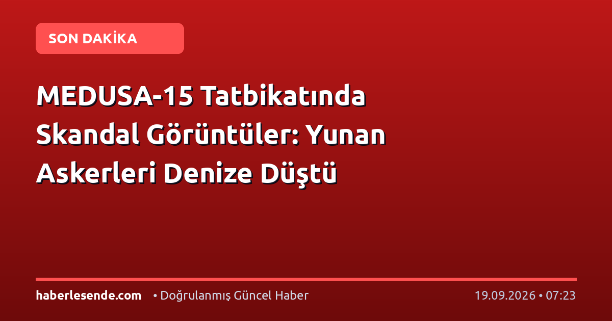 MEDUSA-15 Tatbikatında Skandal Görüntüler: Yunan Askerleri Denize Düştü