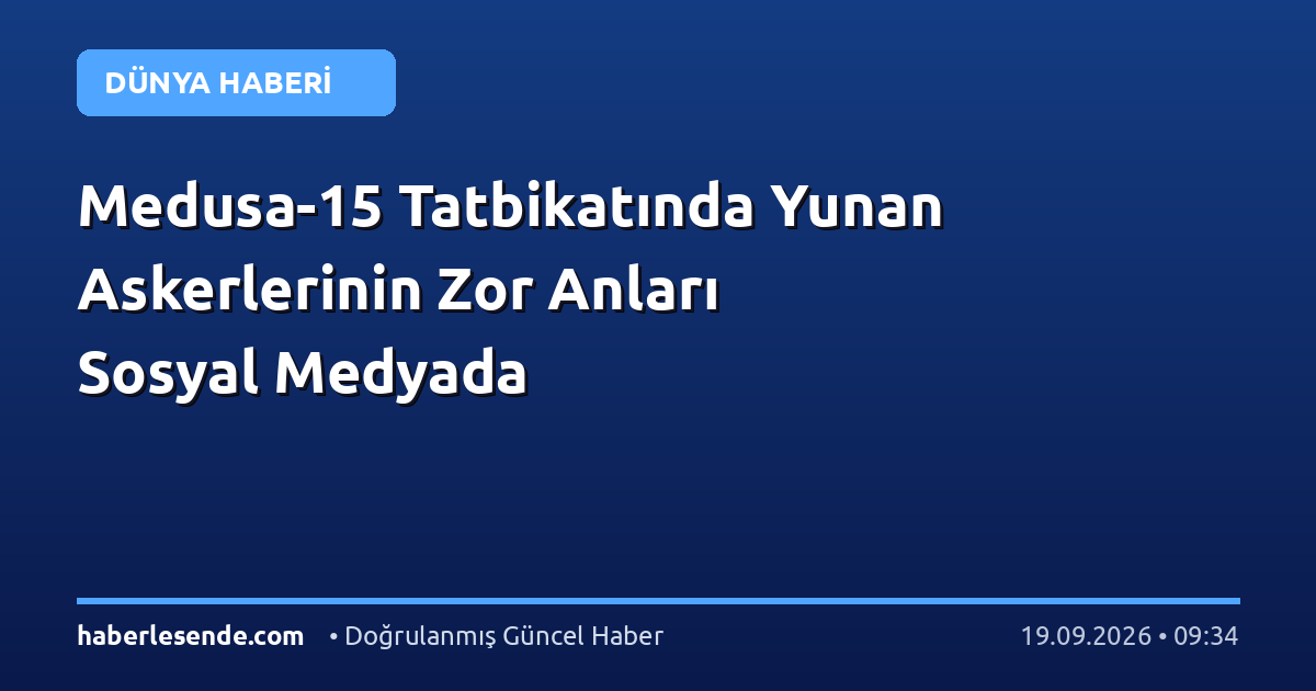 Medusa-15 Tatbikatında Yunan Askerlerinin Zor Anları Sosyal Medyada