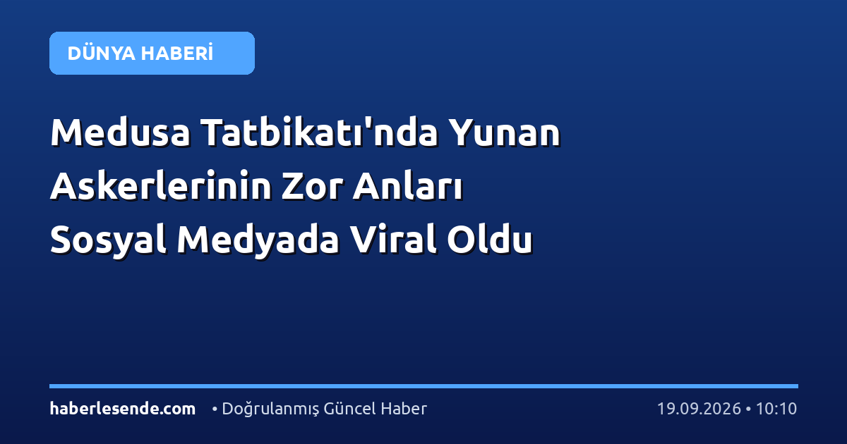 Medusa Tatbikatı'nda Yunan Askerlerinin Zor Anları Sosyal Medyada Viral Oldu