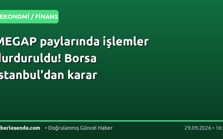 MEGAP paylarında işlemler durduruldu! Borsa İstanbul'dan karar