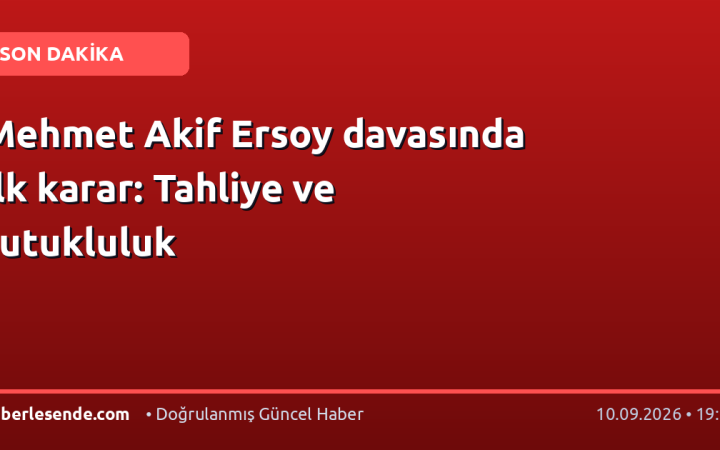 Mehmet Akif Ersoy davasında ilk karar: Tahliye ve tutukluluk