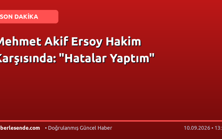 Mehmet Akif Ersoy Hakim Karşısında: "Hatalar Yaptım"