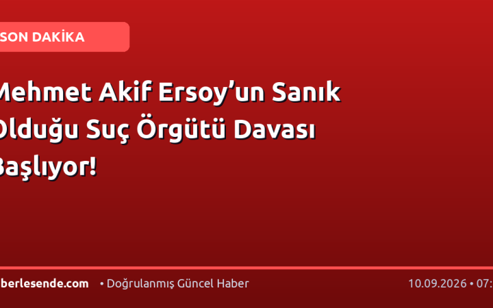 Mehmet Akif Ersoy’un Sanık Olduğu Suç Örgütü Davası Başlıyor!
