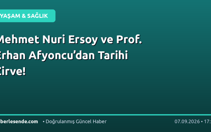 Mehmet Nuri Ersoy ve Prof. Erhan Afyoncu’dan Tarihi Zirve!