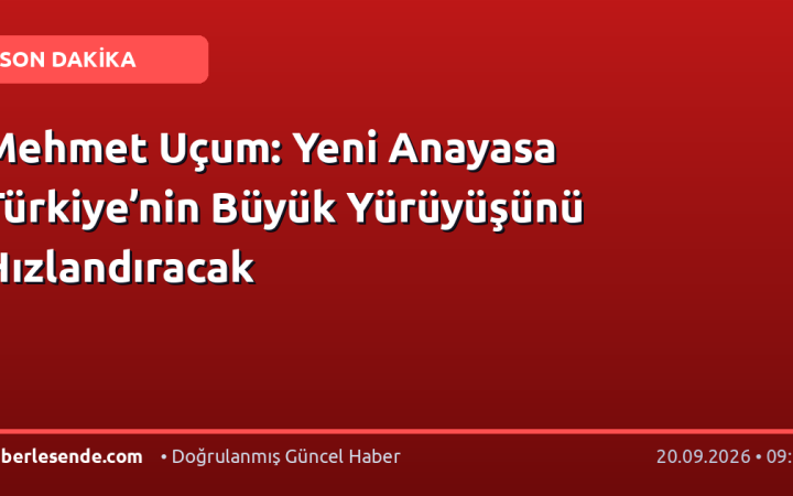 Mehmet Uçum: Yeni Anayasa Türkiye’nin Büyük Yürüyüşünü Hızlandıracak