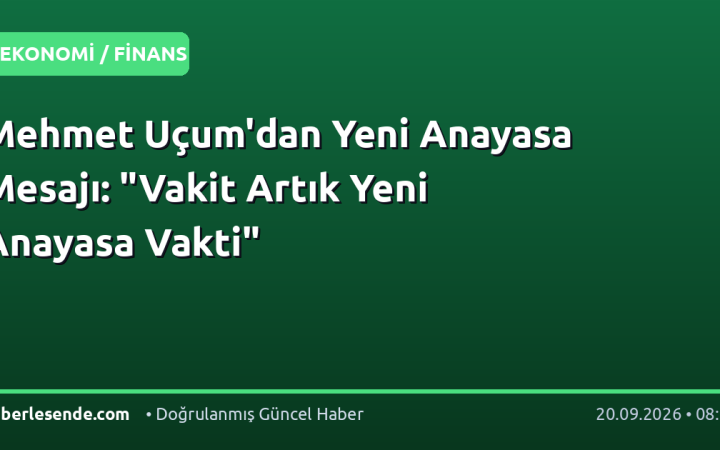 Mehmet Uçum'dan Yeni Anayasa Mesajı: "Vakit Artık Yeni Anayasa Vakti"