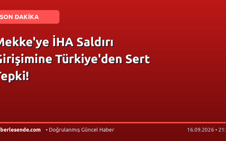 Mekke'ye İHA Saldırı Girişimine Türkiye'den Sert Tepki!