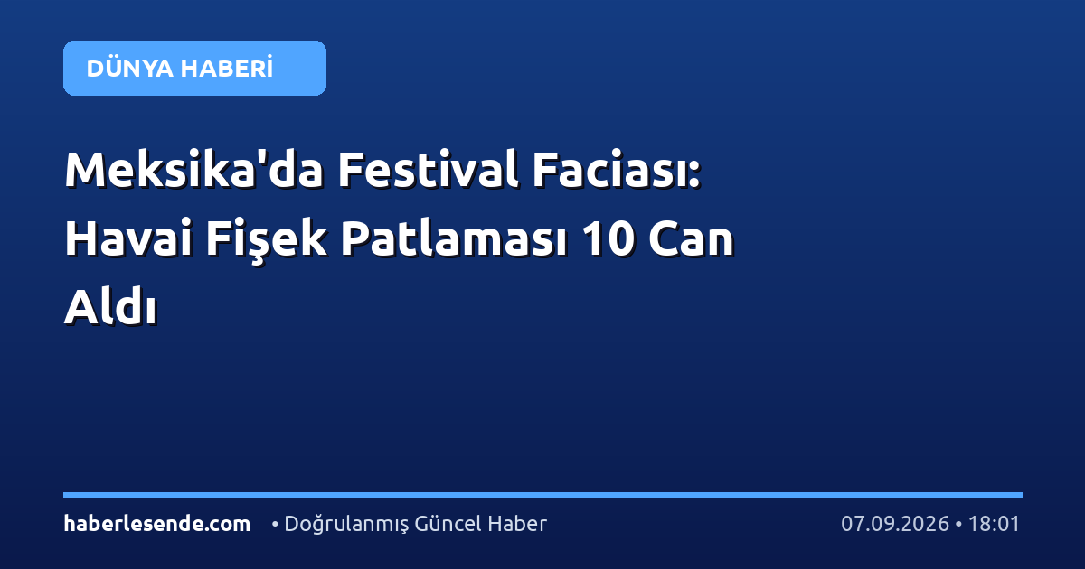 Meksika'da Festival Faciası: Havai Fişek Patlaması 10 Can Aldı