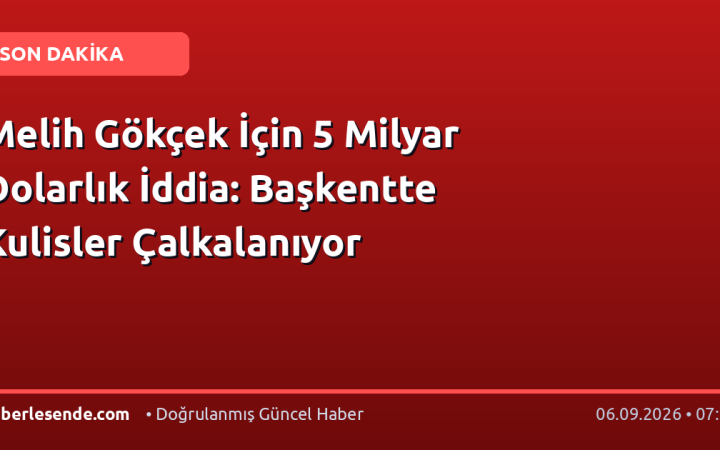 Melih Gökçek İçin 5 Milyar Dolarlık İddia: Başkentte Kulisler Çalkalanıyor