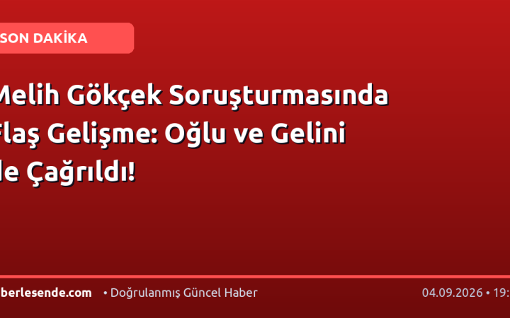 Melih Gökçek Soruşturmasında Flaş Gelişme: Oğlu ve Gelini de Çağrıldı!