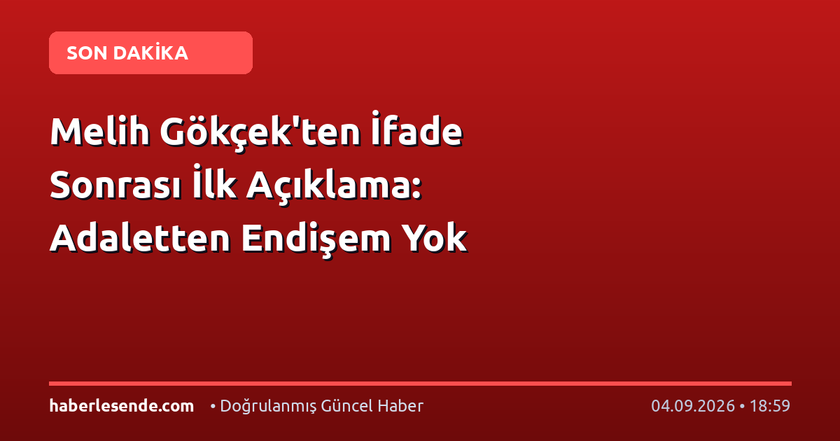 Melih Gökçek'ten İfade Sonrası İlk Açıklama: Adaletten Endişem Yok