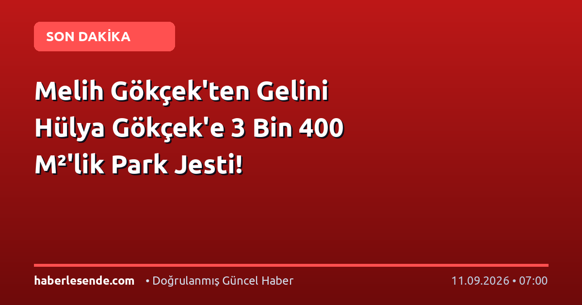 Melih Gökçek'ten Gelini Hülya Gökçek'e 3 Bin 400 M²'lik Park Jesti!