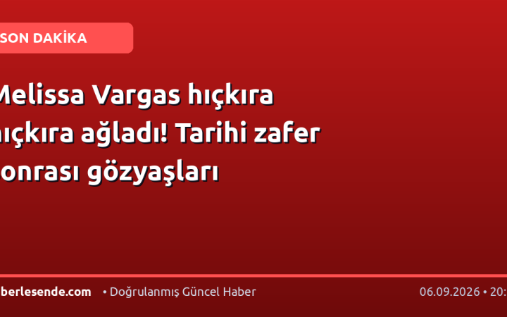 Melissa Vargas hıçkıra hıçkıra ağladı! Tarihi zafer sonrası gözyaşları