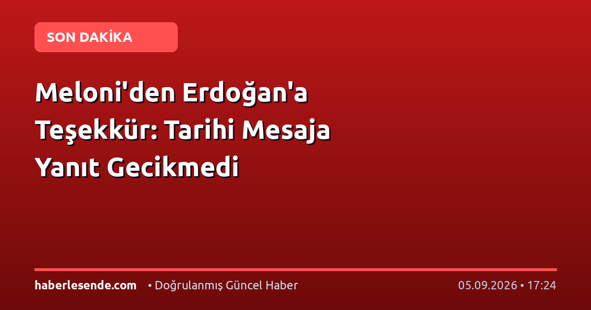 Meloni'den Erdoğan'a Teşekkür: Tarihi Mesaja Yanıt Gecikmedi