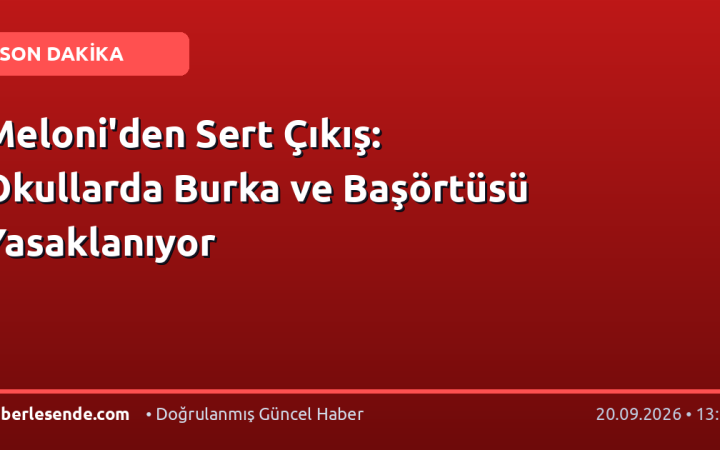 Meloni'den Sert Çıkış: Okullarda Burka ve Başörtüsü Yasaklanıyor