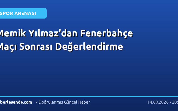 Memik Yılmaz'dan Fenerbahçe Maçı Sonrası Değerlendirme