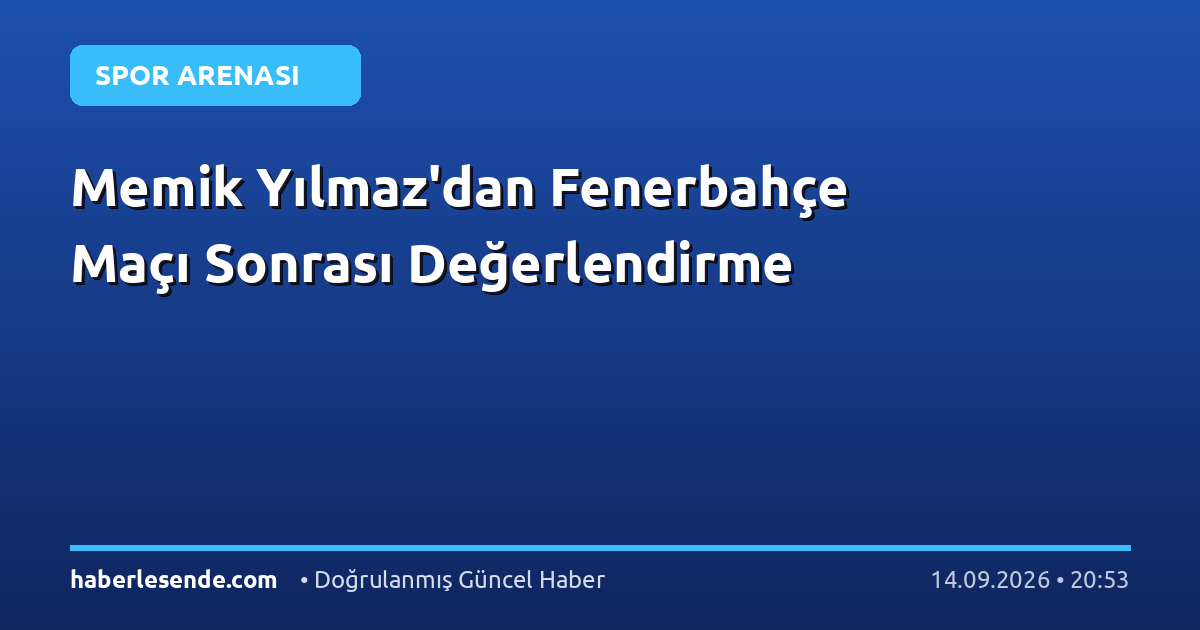 Memik Yılmaz'dan Fenerbahçe Maçı Sonrası Değerlendirme